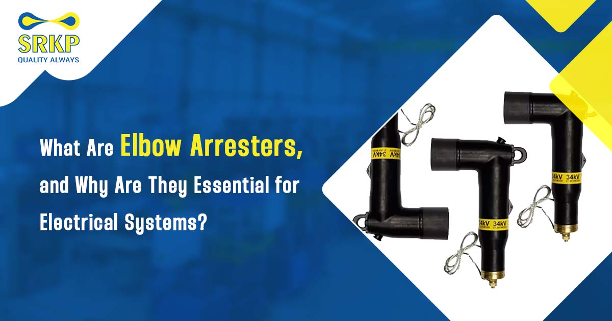 You are currently viewing What Are Elbow Arresters, and Why Are They Essential for Electrical Systems?