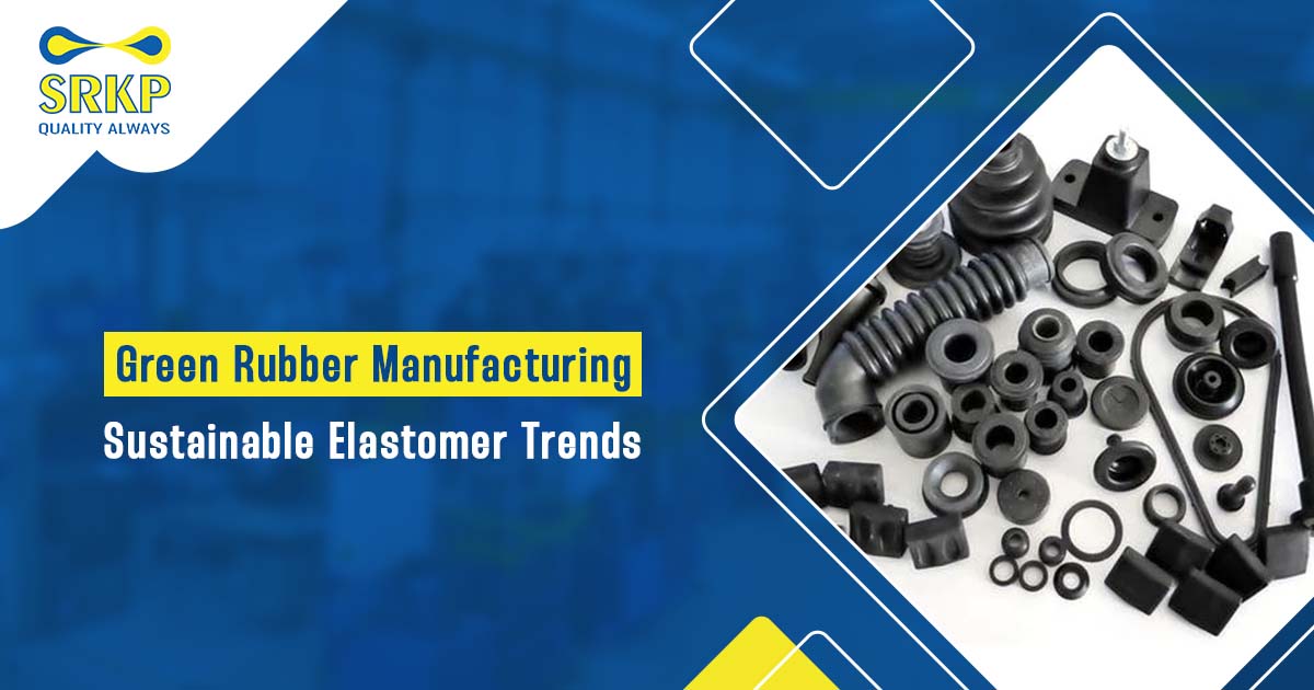 You are currently viewing Green Rubber Manufacturing: Sustainable Elastomer Trends Shaping the Future of Industry