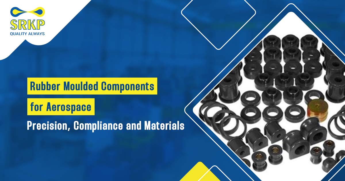 You are currently viewing Rubber Moulded Components for Aerospace: Precision, Compliance and Materials